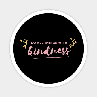 Do all things with Kindness Magnet